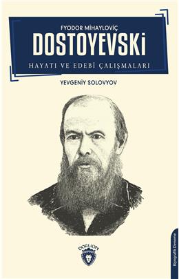 F.M. Dostoyevski  Hayatı Ve Edebi Çalışmaları Biyografi
